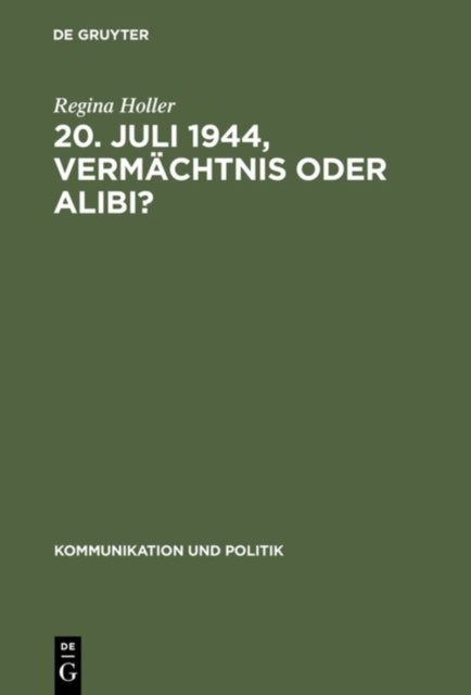 20. Juli 1944, Vermachtnis oder Alibi?