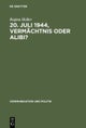 20. Juli 1944, Vermachtnis oder Alibi?