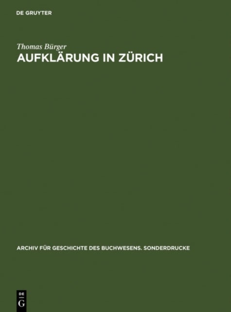Aufklarung in Zurich - Die Verlagsbuchhandlung Orell, Gessner, Fussli & Comp. in Der Zweiten Halfte Des 18. Jahrhunderts. Mit Einer Bibliographie Der Verlagswerke 1761-1798