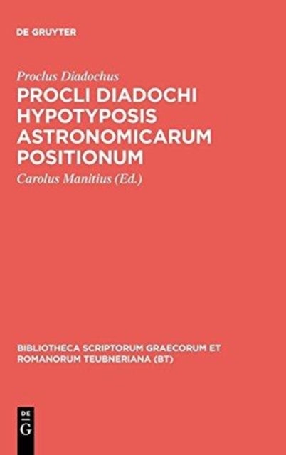 Procli Diadochi hypotyposis astronomicarum positionum