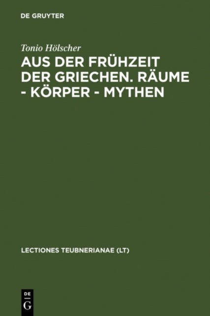 Aus Der Fruhzeit Der Griechen. Raume - Korper - Mythen