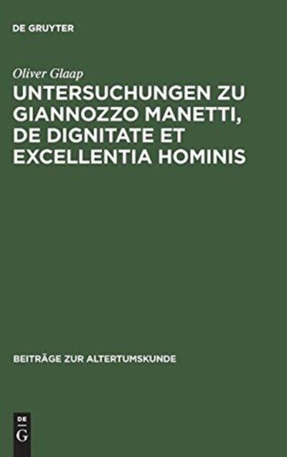 Untersuchungen Zu Giannozzo Manetti, De Dignitate Et Excellentia Hominis - Ein Renaissance-Humanist Und Sein Menschenbild