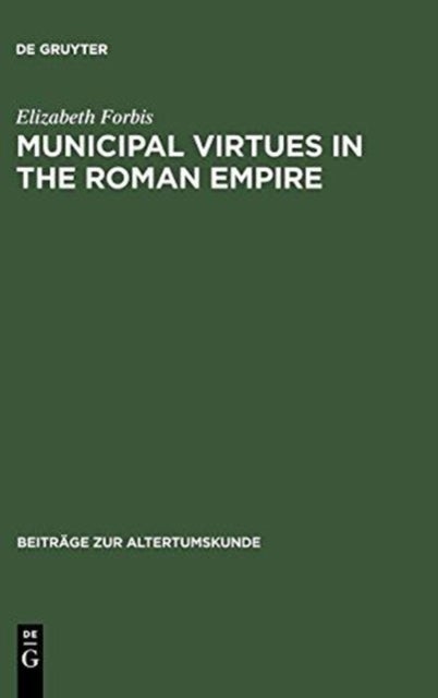 Municipal Virtues in the Roman Empire - The Evidence of Italian Honorary Inscriptions