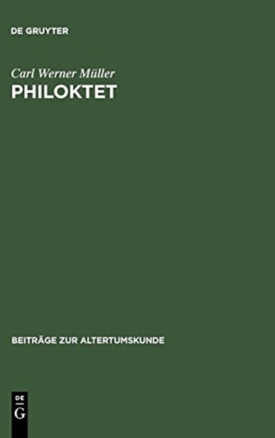 Philoktet - Beitrage Zur Wiedergewinnung Einer Tragodie Des Euripides Aus Der Geschichte Ihrer Rezeption