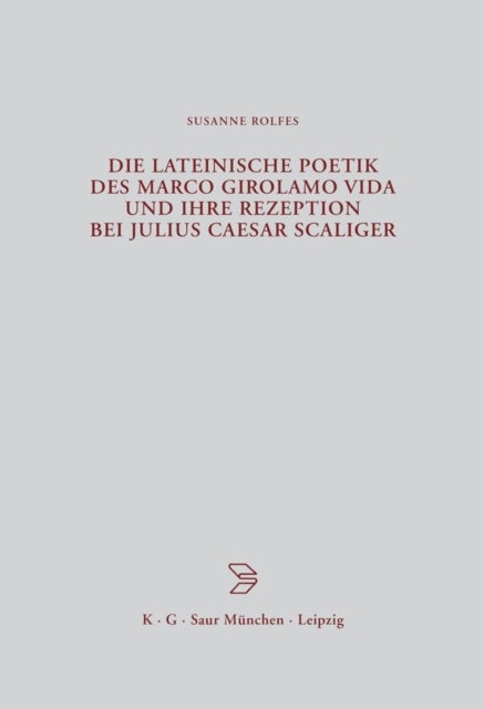 lateinische Poetik des Marco Girolamo Vida und ihre Rezeption bei Julius Caesar Scaliger