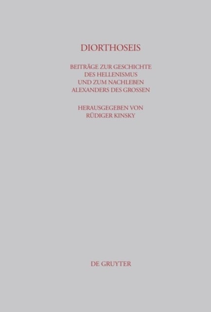 DIORTHOSEIS - Beitrage Zur Geschichte Des Hellenismus Und Zum Nachleben Alexanders Des Großen