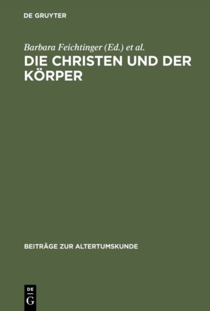 Die Christen Und Der Korper - Aspekte Der Korperlichkeit in Der Christlichen Literatur Der Spatantike