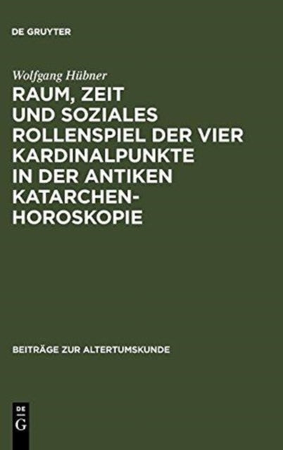 Raum, Zeit Und Soziales Rollenspiel Der Vier Kardinalpunkte in Der Antiken Katarchenhoroskopie
