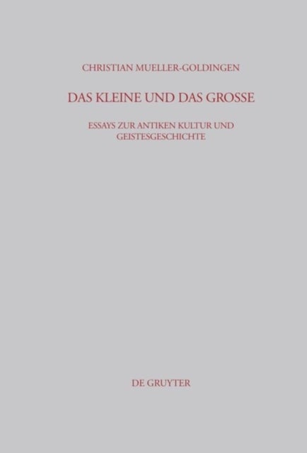 Das Kleine und das Große - Essays Zur Antiken Kultur Und Geistesgeschichte