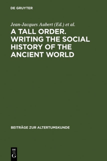 A Tall Order. Writing the Social History of the Ancient World - Essays in honor of William V. Harris