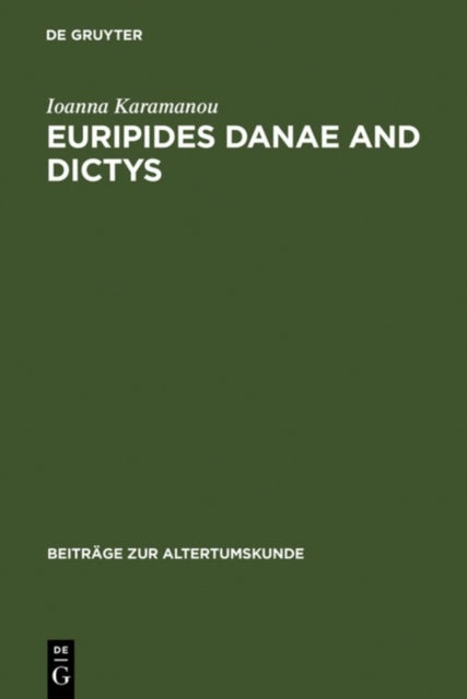 Euripides Danae and Dictys - Introduction, Text and Commentary