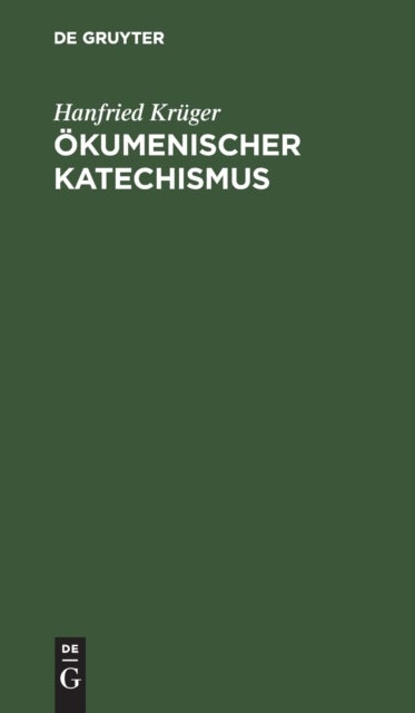 Ökumenischer Katechismus - Kurze Einfuhrung in Wesen, Werden Und Wirken Der Okumene
