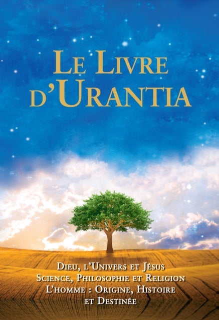Le Livre d'Urantia - Dieu, l'univers et Jesus science, philosophie et religion l'homme: origine, historie et destinee
