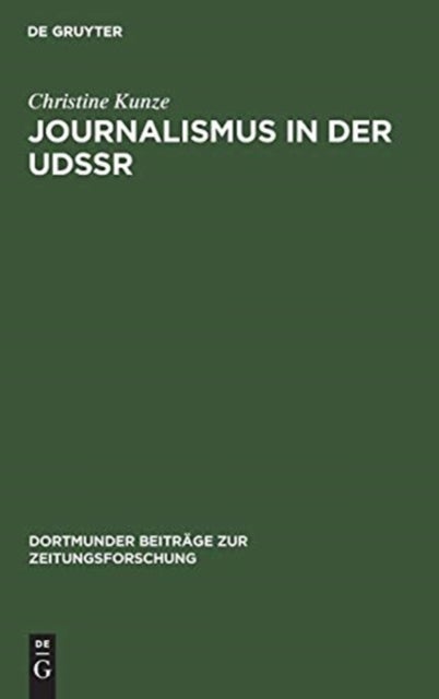 Journalismus in der UdSSR - Eine Untersuchung Uber Aufgaben Und Funktionen Sowjetischer Journalisten Unter Besonderer Berucksichtigung Der Struktur Der Massenmedien in Der Udssr Und Der Diskussion Des Berufsbildes in Der Zeitung "Zurnalist"