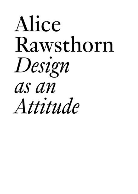 Alice Rawsthorn - Design as an Attitude: New Edition