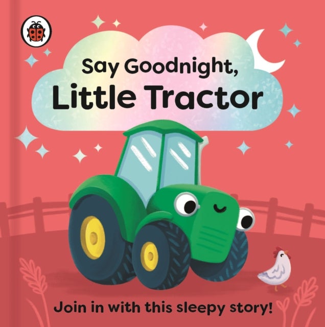 Say Goodnight, Little Tractor - Join in with this sleepy story for toddlers