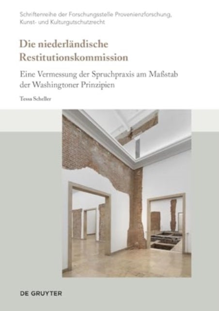 Die niederlandische Restitutionskommission - Eine Vermessung der Spruchpraxis am Maßstab der Washingtoner Prinzipien