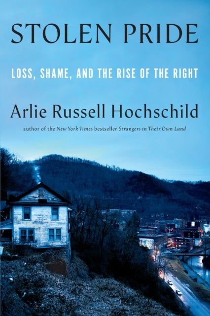 Stolen Pride - Loss, Shame, and the Rise of the Right