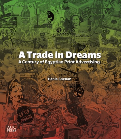 A Trade in Dreams - A Century of Egyptian Print Advertising