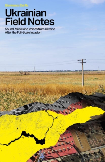 Ukrainian Field Notes - Sound, Music And Voices From Ukraine After The Full-Scale Invasion