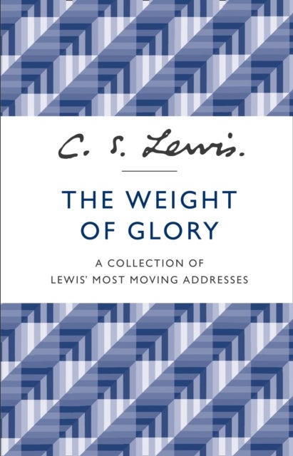 The Weight of Glory - A Collection of Lewis’ Most Moving Addresses
