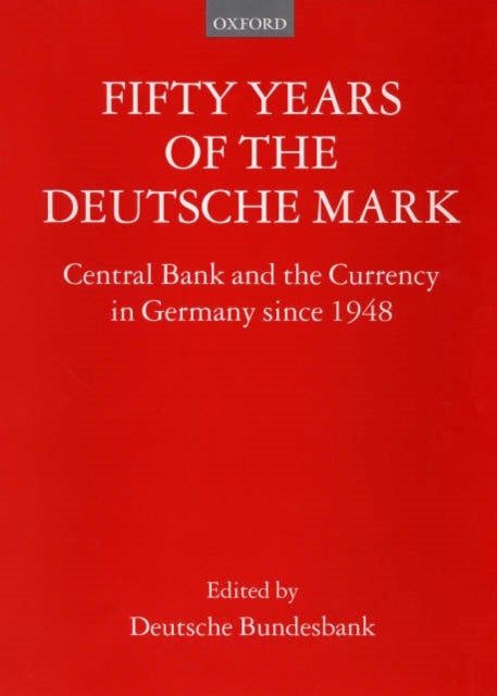 Fifty Years of the Deutsche Mark - Central Bank and the Currency in Germany since 1948