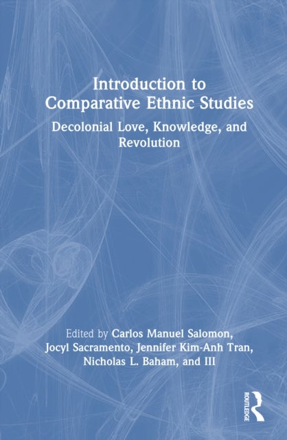 Introduction to Comparative Ethnic Studies - Decolonial Love, Knowledge, and Revolution