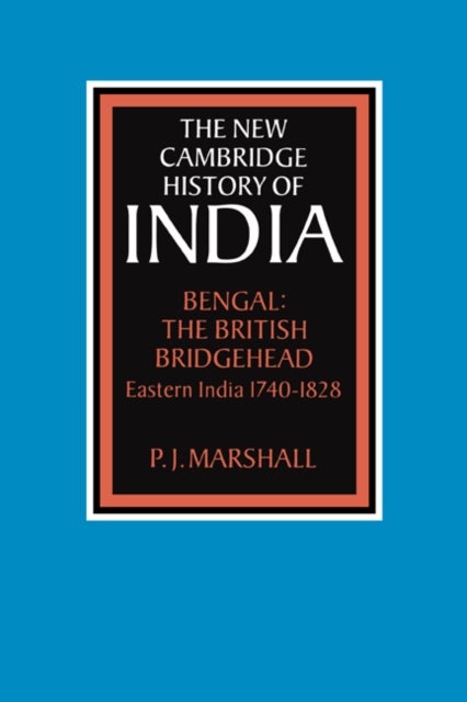 Bengal: The British Bridgehead - Eastern India 1740–1828