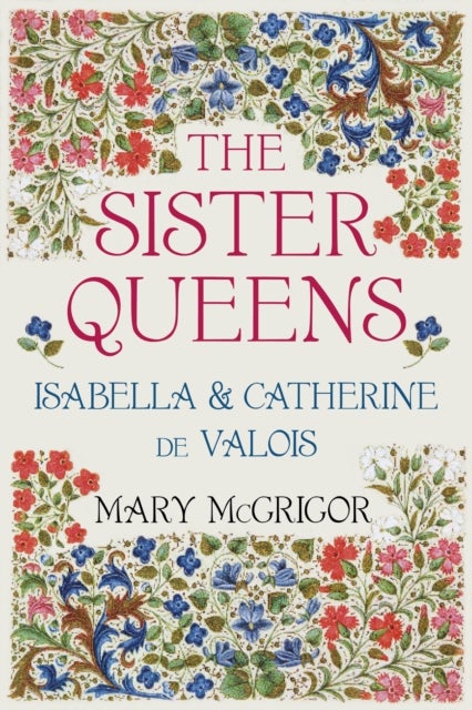 Sister Queens - Isabella and Catherine de Valois