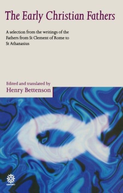 The Early Christian Fathers - A Selection from the Writings of the Fathers from St Clement of Rome to St Athanasius