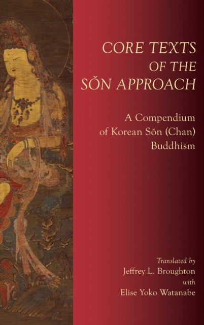 Core Texts of the Son Approach - A Compendium of Korean Son (Chan) Buddhism