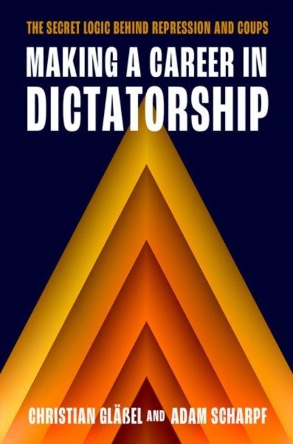 Making a Career in Dictatorship - The Secret Logic behind Repression and Coups