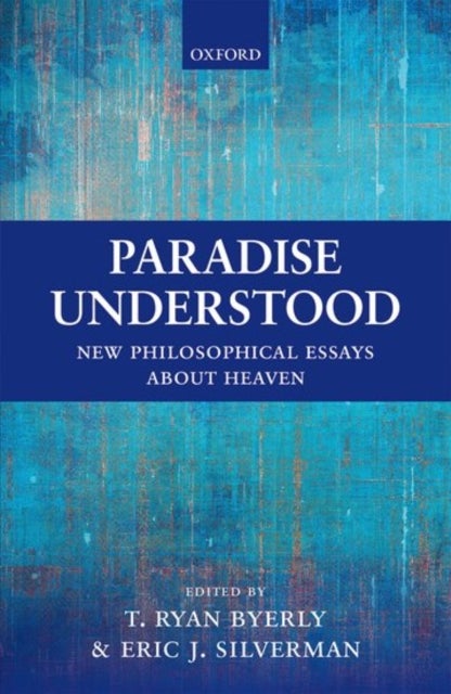 Paradise Understood - New Philosophical Essays about Heaven