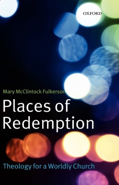 Places of Redemption - Theology for a Worldly Church