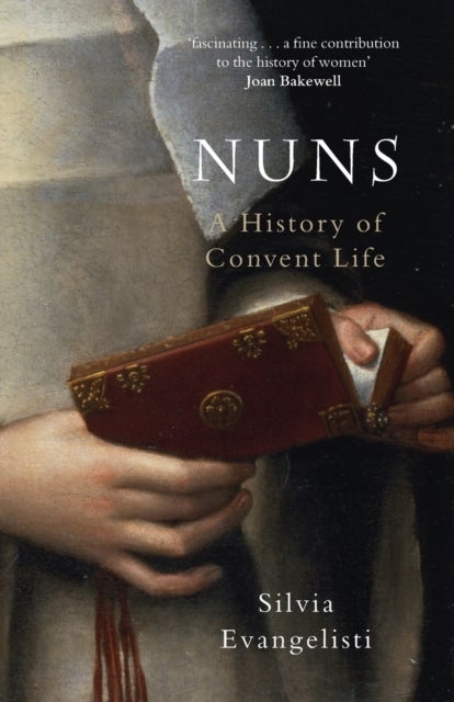Nuns - A History of Convent Life 1450-1700