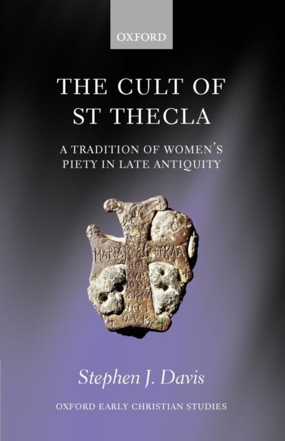 The Cult of Saint Thecla - A Tradition of Women's Piety in Late Antiquity