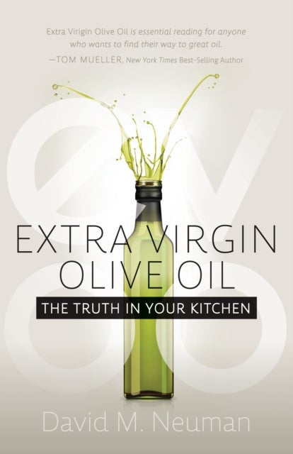 Extra Virgin Olive Oil - The Truth in Your Kitchen