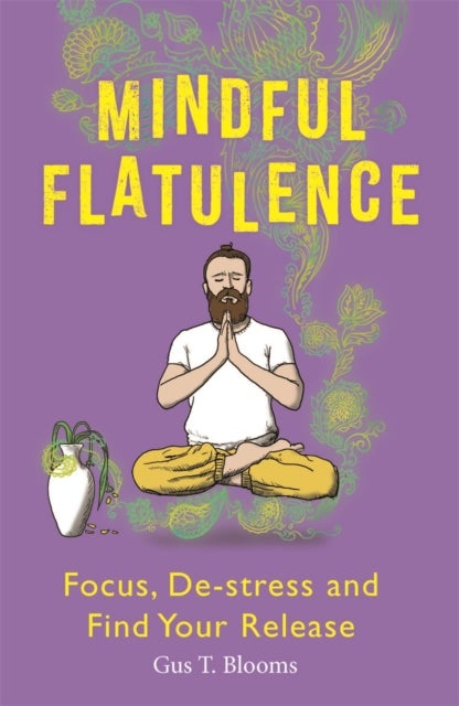 Mindful Flatulence - Find Your Focus, De-stress and Release