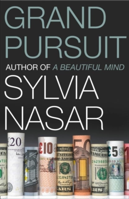 Grand Pursuit - The Story of the People Who Made Modern Economics