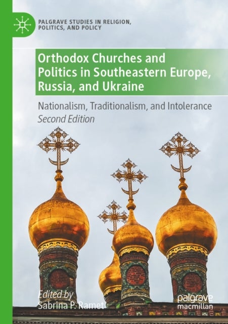 Orthodox Churches and Politics in Southeastern Europe, Russia, and Ukraine - Nationalism, Traditionalism, and Intolerance