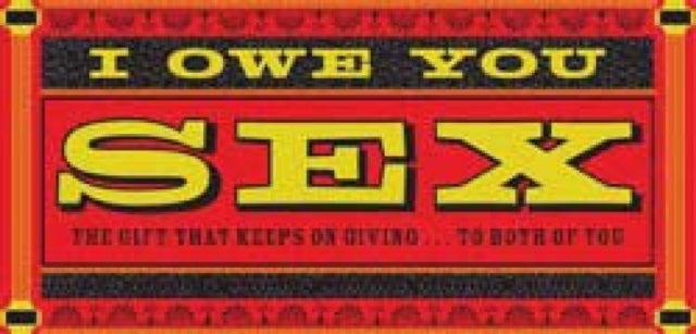 I Owe You Sex - The Gift That Keeps on Giving ... to Both of You