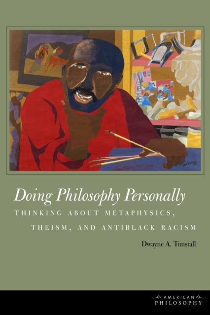 Doing Philosophy Personally - Thinking About Metaphysics, Theism, and Antiblack Racism
