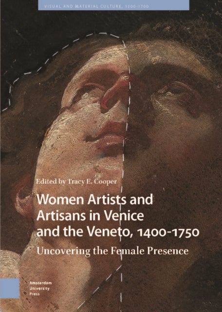 Women Artists and Artisans in Venice and the Veneto, 1400-1750 - Uncovering the Female Presence