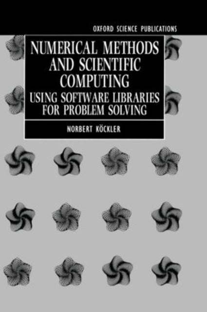 Numerical Methods and Scientific Computing - Using Software Libraries for Problem Solving