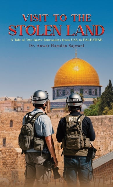 Visit to the Stolen Land - A Tale of Two Brave Journalists from USA and PALESTINE