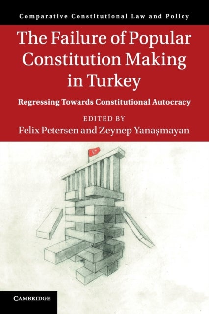 The Failure of Popular Constitution Making in Turkey - Regressing Towards Constitutional Autocracy