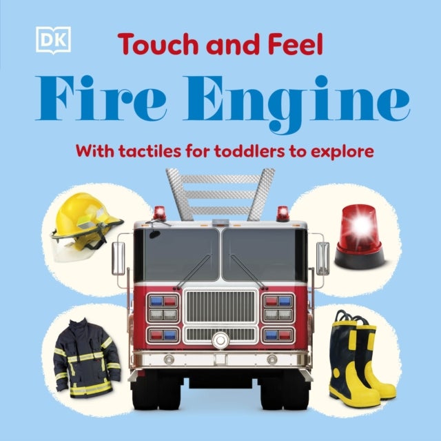 Touch and Feel Fire Engine - With Tactiles for Toddlers to Explore
