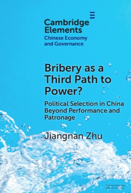 Bribery as a Third Path to Power? - Political Selection in China Beyond Performance and Patronage