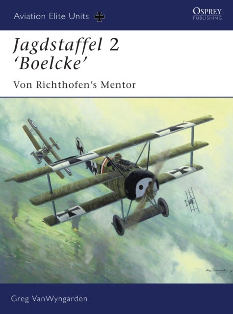 Jagdstaffel 2 ‘Boelcke’ - Von Richthofen’s Mentor