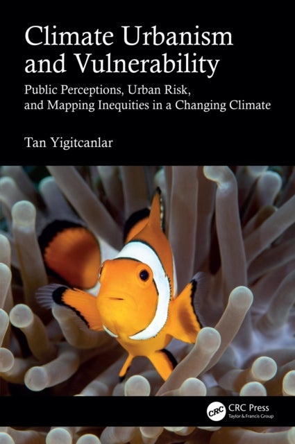 Climate Urbanism and Vulnerability - Public Perceptions, Urban Risk, and Mapping Inequities in a Changing Climate